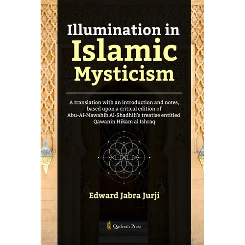 Illumination in Islamic Mysticism: A translation with an introduction and notes, based upon a critical edition of Abu-Al-Mawahib Al-Shadhili's treatis
