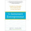 The Introvert Entrepreneur: Amplify Your Strengths and Create Success on Your Own Terms