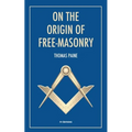 On the origin of free-masonry: followed by an article by W. L. Wilmshurts: Freemasonry In Relation To The Ancient Mysteries