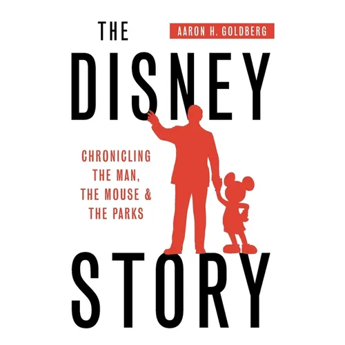The Disney Story: Chronicling the Man, the Mouse, and the Parks - Paperback