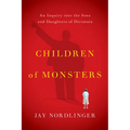 Children of Monsters: An Inquiry Into the Sons and Daughters of Dictators