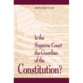 Is the Supreme Court the Guardian of the Constitution?