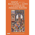 Hafiz and the Religion of Love in Classical Persian Poetry
