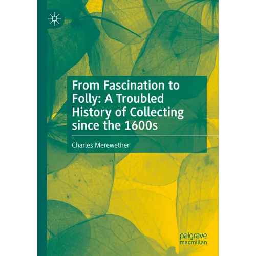 From Fascination to Folly: A Troubled History of Collecting Since the 1600s