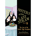 Sisters of the Last Straw Vol 6: The Case of the Easter Egg Escapades Volume 6