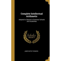 Complete Intellectual Arithmetic: Adapted to Classes in Grammar Schools and Academies