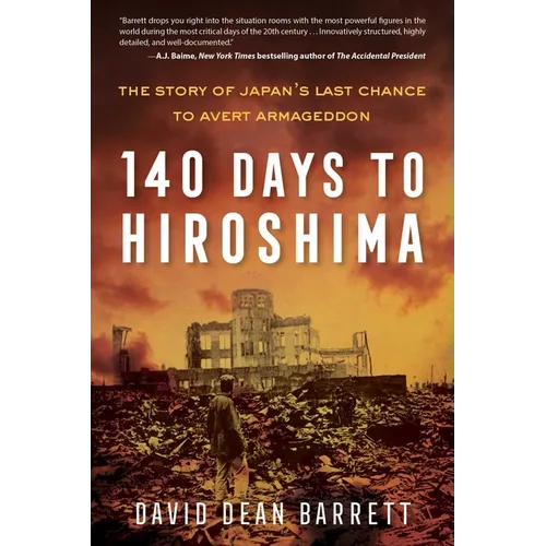 140 Days to Hiroshima: The Story of Japan's Last Chance to Avert Armageddon