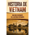Historia de Vietnam: Una Guía Fascinante de la Historia Vietnamita