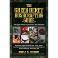The Green Beret Bushcrafting Guide: The Eight Pillars of Survival in Any Situation