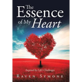 The Essence of My Heart: Inspired by Life's Challenges