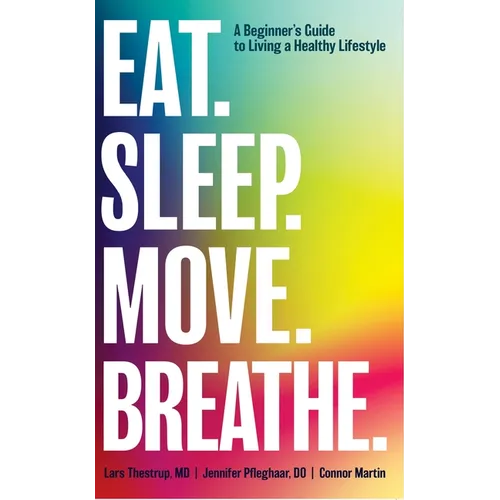 Eat. Sleep. Move. Breathe: The Beginner's Guide to Living A Healthy Lifestyle