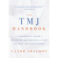 The Tmj Handbook: A Therapeutic Guide to Relieving Jaw Tension and Pain with Yoga and Mindfulness