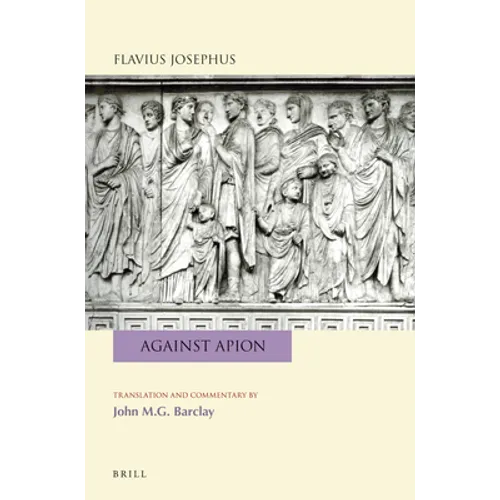 Flavius Josephus: Against Apion: Translation and Commentary