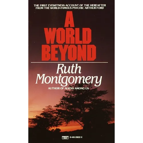 A World Beyond: The First Eyewitness Account of the Hereafter from the World-Famous Psychic Arthur Ford