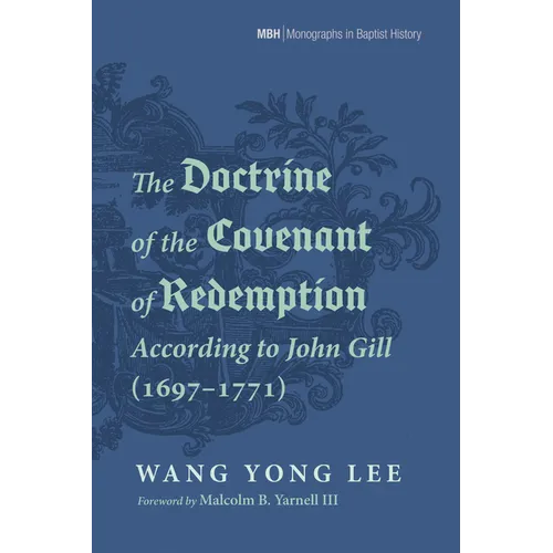 The Doctrine of the Covenant of Redemption According to John Gill (1697-1771)