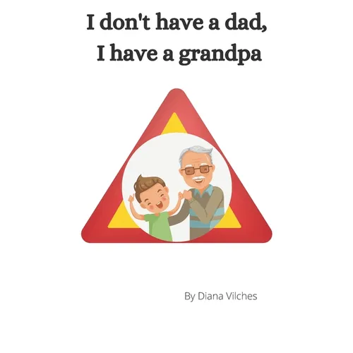 I don't have a dad, I have a grandpa