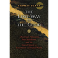 The Lost Way to the Good: Dionysian Platonism, Shin Buddhism, and the Shared Quest to Reconnect a Divided World