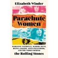Parachute Women: Marianne Faithfull, Marsha Hunt, Bianca Jagger, Anita Pallenberg, and the Women Behind the Rolling Stones