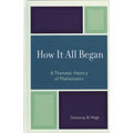 How it All Began: A Thematic History of Mathematics