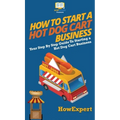 How to Start a Hot Dog Cart Business: Your Step By Step Guide to Starting a Hot Dog Cart Business