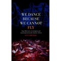 We Dance Because We Cannot Fly
