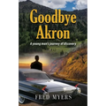 Goodbye Akron: A Young Man's Journey of Discovery