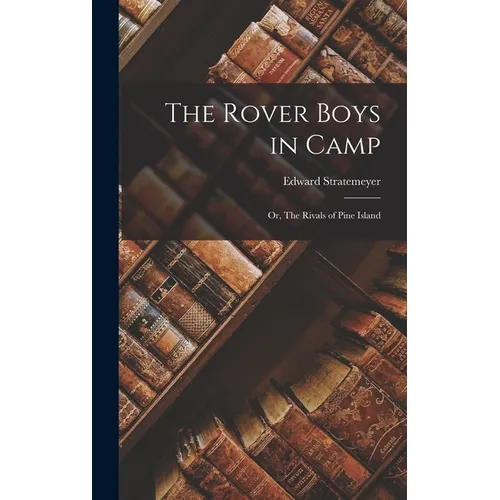 The Rover Boys in Camp: Or, The Rivals of Pine Island