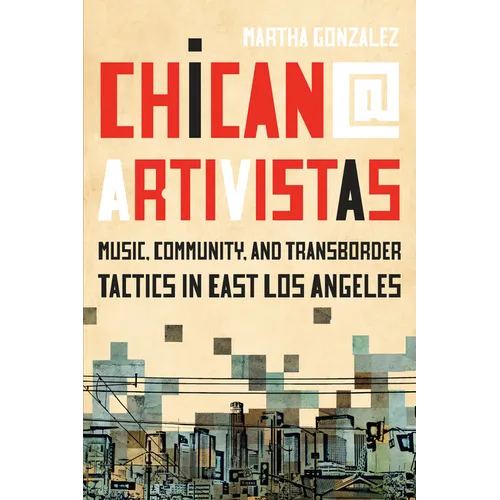 Chican@ Artivistas: Music, Community, and Transborder Tactics in East Los Angeles