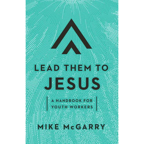 Lead Them to Jesus: A Handbook for Youth Workers