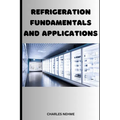 Refrigeration Fundamentals and Applications