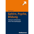 Gehirn, Psyche, Bildung: Chancen Und Grenzen Einer Neuropadagogik
