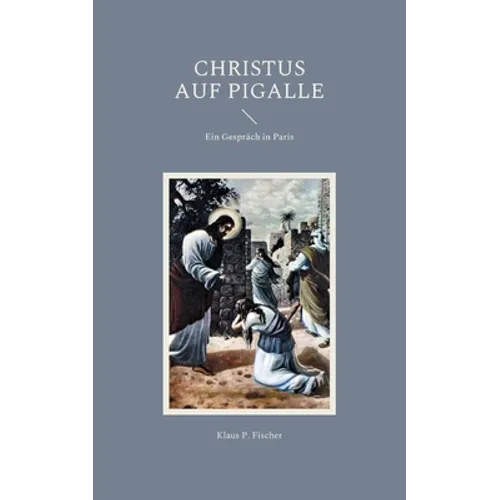 Christus auf Pigalle: Ein Gespräch in Paris