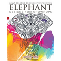 Elephant Designs For Grownups: Adult Coloring Books Elephants Edition