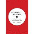 Cannonball Moments: Telling Your Story, Deepening Your Faith