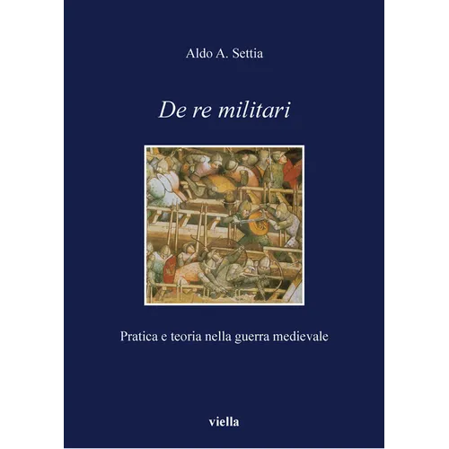 de Re Militari: Pratica E Teoria Nella Guerra Medievale