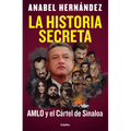La Historia Secreta: Amlo Y El Cártel de Sinaloa / The Secret Story: Amlo and the Sinaloa Cartel