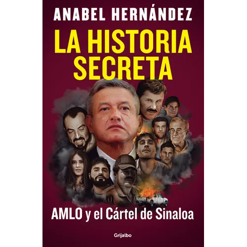 La Historia Secreta: Amlo Y El Cártel de Sinaloa / The Secret Story: Amlo and the Sinaloa Cartel