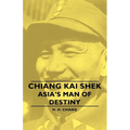 Chiang Kai Shek - Asia's Man of Destiny