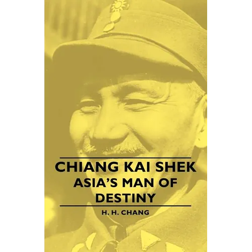 Chiang Kai Shek - Asia's Man of Destiny