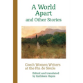 A World Apart and Other Stories: Czech Women Writers at the Fin de Siècle