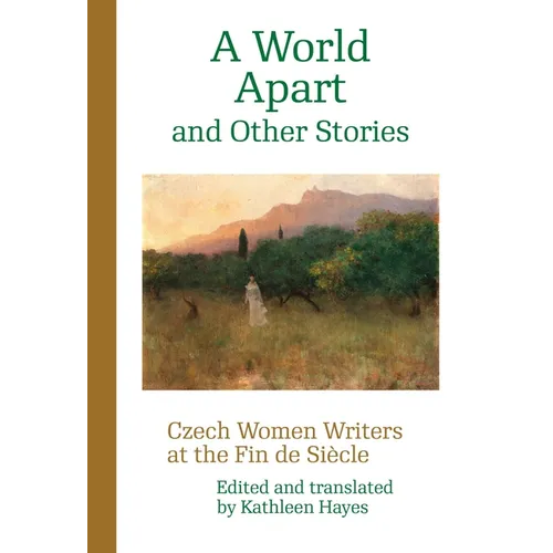 A World Apart and Other Stories: Czech Women Writers at the Fin de Siècle
