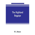 The Highland bagpipe; its history, literature, and music, with some account of the traditions, superstitions, and anecdotes relating to the instrument