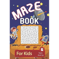Maze: Maze Book For Kids 6 Years And Up: Brain Challenging And Fun Maze Activity Book For Young Kids - 200 Maze Puzzles For Boys And Girls