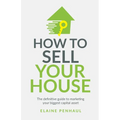 How to Sell Your House: The Definitive Guide to Marketing Your Biggest Capital Asset