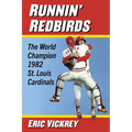 Runnin' Redbirds: The World Champion 1982 St. Louis Cardinals