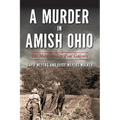 A Murder in Amish Ohio: The Martyrdom of Paul Coblentz