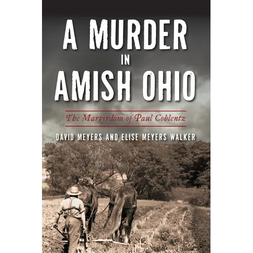 A Murder in Amish Ohio: The Martyrdom of Paul Coblentz