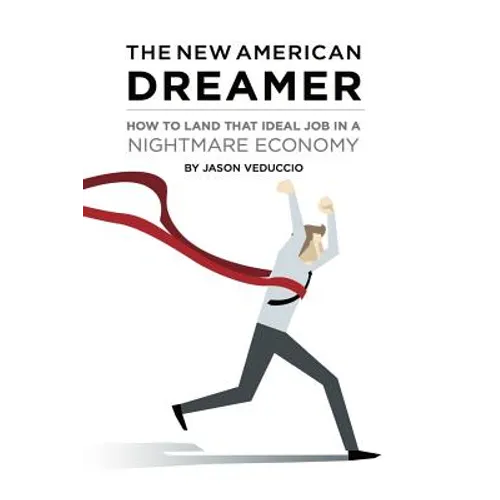 The New American Dreamer: How to Land That Ideal Job in a Nightmare Economy