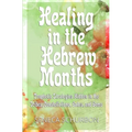 Healing in the Hebrew Months: Prophetic Strategies in the Tribes, Constellations, Gates, and Gems