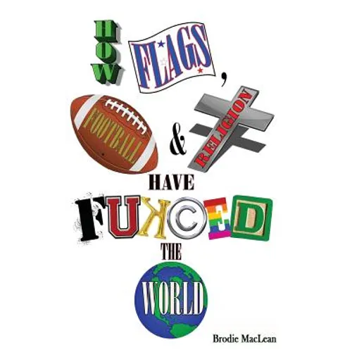 How Flags, Football and Religion have Fukced the World